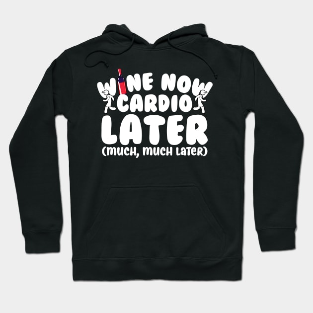 Wine Now Cardio Later Hoodie by thingsandthings